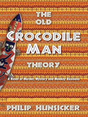 cover image of The Old Crocodile Man Theory: a Novel of Murder, Mystery, and Monkey Business